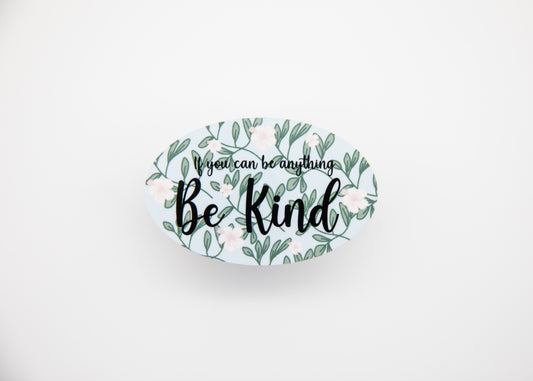 If You Can Be Anything Be Kind Sticker